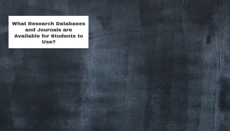 What Research Databases and Journals are Available for Students to Use?